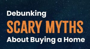 Read more about the article Debunking Scary Myths About Buying a Home