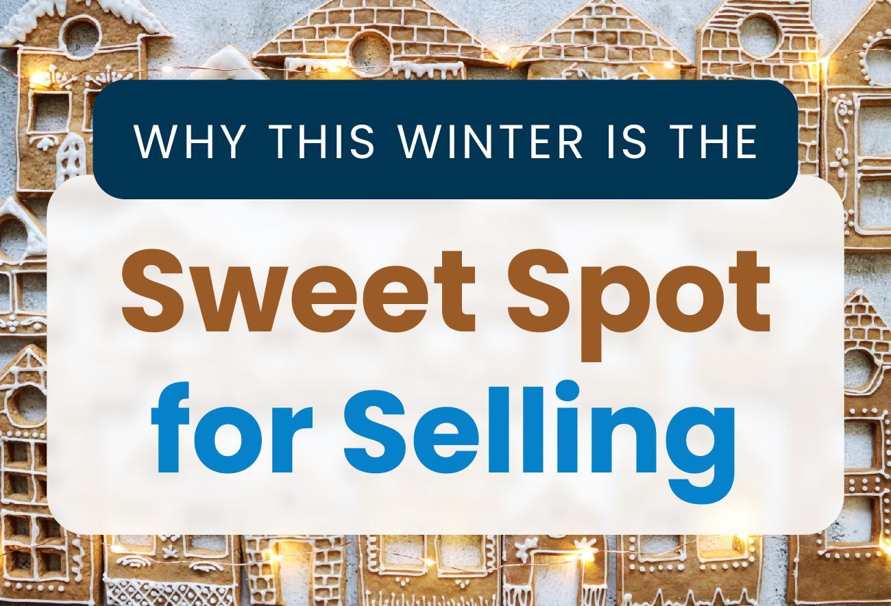 Read more about the article Why This Winter Is the Sweet Spot for Selling