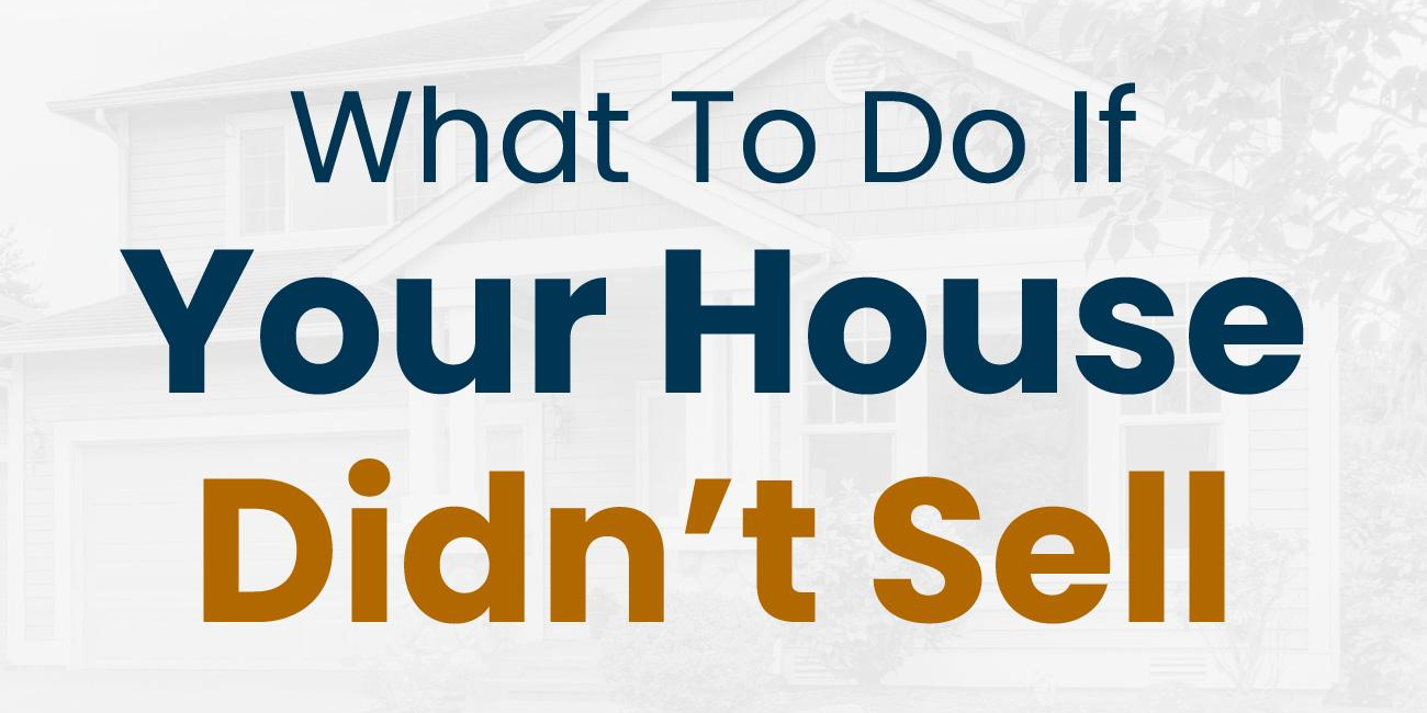 Read more about the article What To Do If Your House Didn’t Sell